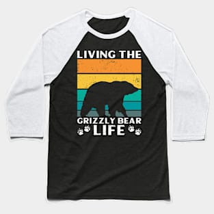 Living The Grizzly Bear Life - Grizzly Bear Baseball T-Shirt